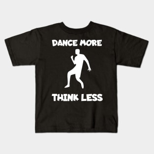 Dance more think less Kids T-Shirt